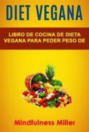 Ebook Diet Vegana: Libro De Cocina De Dieta Vegana Para Peder Peso De Manera Saludable di Mindfulness Miller edito da Mindfulness  Miller