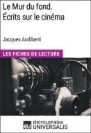 Ebook Le Mur du fond. Écrits sur le cinéma de Jacques Audiberti di Encyclopaedia Universalis edito da Encyclopaedia Universalis