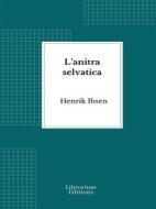 Ebook L&apos;anitra selvatica di Henrik Ibsen edito da Librorium Editions