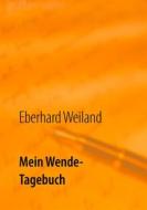 Ebook Mein Wende-Tagebuch di Eberhard Weiland edito da Books on Demand