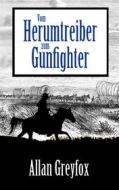 Ebook Vom Herumtreiber zum Gunfighter di Allan Greyfox edito da Books on Demand