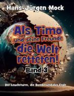 Ebook Als Timo und seine Freunde die Welt retteten Band 3 di Hans-Jürgen Mock edito da Books on Demand