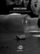 Ebook un bagaglio scomodo di Antonio Garibba edito da Antonio Garibba