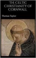 Ebook The Celtic Christianity of Cornwall di Thomas Taylor edito da PubMe