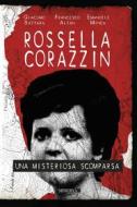 Ebook Rossella Corazzin. Una misteriosa scomparsa di Francesco Altan, Giacomo Battara, Emanuele Minca edito da Minerva