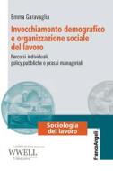 Ebook Invecchiamento demografico e organizzazione sociale del lavoro di Emma Garavaglia edito da Franco Angeli Edizioni