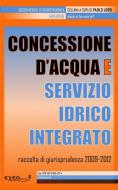 Ebook Concessione d'acqua e servizio idrico integrato edito da Exeo Edizioni