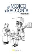 Ebook Un medico si racconta di Paolo Verzaro edito da Lastaria Edizioni