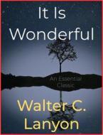 Ebook It Is Wonderful di Walter C. Lanyon edito da Andura Publishing