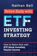 Ebook Retire Early with ETF Investing Strategy di Nathan Bell edito da Youcanprint