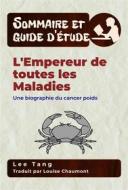 Ebook Sommaire Et Guide D’Étude – L'empereur De Toutes Les Maladies di Lee Tang edito da LMT Press