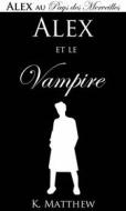 Ebook Alex Et Le Vampire di K. Matthew edito da Babelcube