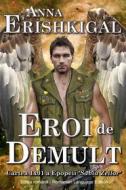 Ebook Eroi de Demult (Romanian Edition) di Anna Erishkigal edito da Seraphim Press