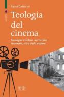 Ebook Teologia del cinema di Paolo Cattorini edito da EDB - Edizioni Dehoniane Bologna