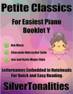 Ebook Petite Classics for Easiest Piano Booklet Y di Silvertonalities edito da SilverTonalities