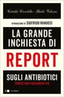 Ebook La grande inchiesta di Report sugli antibiotici di Cataldo Ciccolella, Giulio Valesini edito da Chiarelettere