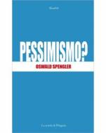 Ebook Pessimismo? di Oswald Spengler edito da La scuola di Pitagora
