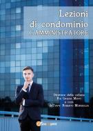 Ebook Lezioni di condominio - L&apos;amministratore di Pia Grazia Mistò, Roberto Mordeglia edito da Youcanprint