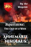 Ebook Aquitaine: The End of a War di Annemarie Nikolaus edito da Publisher s15153