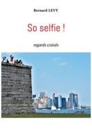 Ebook So selfie ! di Bernard Levy edito da Books on Demand