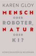 Ebook Mensch oder Roboter, Natur oder KI? di Karen Gloy edito da Koenigshausen & Neumann