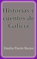 Ebook Historias y cuentos de Galicia di Emilia Pardo Bazán edito da Emilia Pardo Bazán