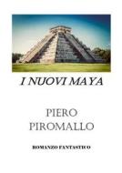 Ebook I nuovi Maya di Piero Piromallo edito da Youcanprint