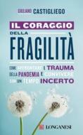 Ebook Il coraggio della fragilità di Giuliano Castigliego edito da Longanesi