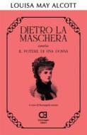 Ebook Dietro la maschera ovvero Il potere di una donna di Louisa May Alcott edito da Caravaggio Editore