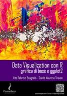 Ebook Data Visualization con R di Vito Fabrizio Brugnola, Danilo Maurizio Troiani edito da Vito Fabrizio Brugnola