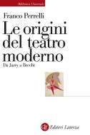 Ebook Le origini del teatro moderno di Franco Perrelli edito da Editori Laterza