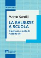 Ebook La balbuzie a scuola. Diagnosi e metodi riabilitativi di Santilli Marco edito da Armando Editore