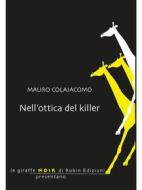 Ebook Nell'ottica del killer di Mauro Colajacomo edito da Robin Edizioni