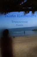 Ebook Trasparenze di Talato Alessandra edito da ilmiolibro self publishing