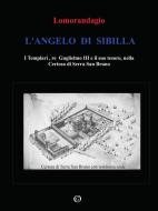 Ebook L'Angelo di Sibilla. I Templari, re Guglielmo III e il suo tesoro, nella Certosa di Serra San Bruno di Lomorandagio edito da Youcanprint Self-Publishing