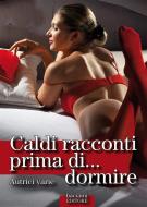 Ebook Caldi racconti prima di... dormire di Autrici varie edito da Baciami Editore