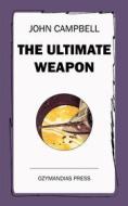 Ebook The Ultimate Weapon di John Campbell edito da Ozymandias Press