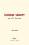 Ebook Tauroentum en Provence : une ville disparue di Charles Lenthéric edito da EHS