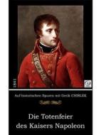 Ebook Die Totenfeier des Kaisers Napoleon di Gerik Chirlek, . Unbekannt edito da Books on Demand