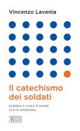 Ebook il catechismo dei soldati di Vincenzo Lavenia edito da EDB - Edizioni Dehoniane Bologna