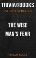 Ebook The Wise Man's Fear by Patrick Rothfuss (Trivia-On-Books) di Trivion Books edito da Trivion Books