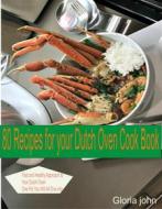 Ebook 80 Recipes For Your Modern Dutch Oven Cook Book di Gloria john edito da prosper