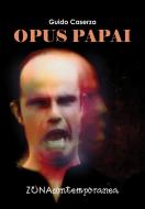 Ebook Opus papai di Caserza Guido edito da Editrice ZONA