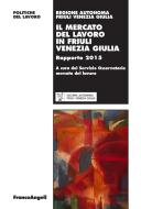 Ebook Il mercato del lavoro in Friuli Venezia Giulia.  Rapporto 2015 di AA. VV. edito da Franco Angeli Edizioni