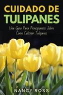 Ebook Cuidado De Tulipanes: Una Guia Para Principiantes Sobre Como Cultivar Tulipanes di Nancy Ross edito da Babelcube Inc.