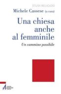 Ebook Una Chiesa anche al femminile. Un cammino possibile di Michele Cassese edito da Edizioni Messaggero Padova