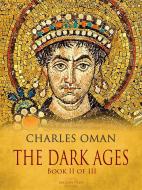 Ebook The Dark Ages - Book II of III di Charles Oman edito da Arcadia Press