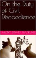 Ebook On the Duty of Civil Disobedience di Henry David Thoreau edito da Kore Enterprises