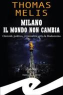Ebook Milano il mondo non cambia di Thomas Melis edito da Fratelli Frilli Editori
