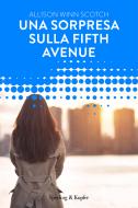 Ebook Una sorpresa sulla Fifth Avenue (Forever) di Winn Scotch Allison edito da Sperling & Kupfer